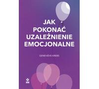 Comment vaincre la dépendance émotionnelle - Genevieve Krebs (Ratgeber auf Polnisch)