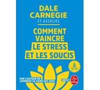 Comment vaincre le stress et les soucis - Dale Carnegie - Lgf - broché - Guide