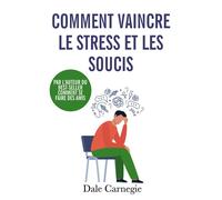 Comment vaincre le stress et les soucis - Dale Carnegie - Samarkand - broché - Guide