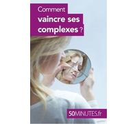 Comment Vaincre Ses Complexes ?