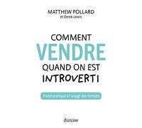 Comment Vendre Quand On Est Introverti - Traité Pratique À L'usage Des Timides