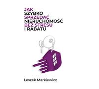 Comment vendre rapidement un bien immobilier sans stress et sans rabais Leszek Markiewicz (Buch auf Polnisch)