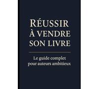 Comment Vendre Son Livre: Guide complet pour promouvoir votre livre et trouver vos lecteurs