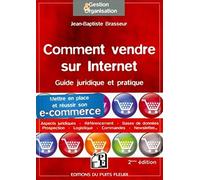 Comment Vendre Sur Internet - Guide Juridique Et Pratique Pour Mettre En Place Et Réussir Son E-Commerce