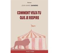 Comment veux-tu que je respire - Jean-Marc Sainero - Hugo Stern Ehs - broché - Roman