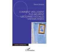 Comment vieillissent puis meurent les formes sociales hiérarchisées - Henri Solans - L'harmattan - broché - Essai