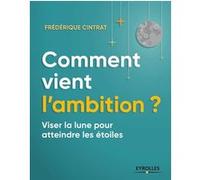 Comment vient l'ambition Frédérique Cintrat (Auteur)