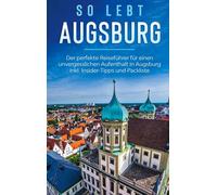 Comment vit Augsbourg : le guide parfait pour un séjour inoubliable à Augsbourg, y compris des conseils d'initiés et une liste de colisage