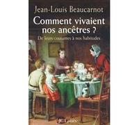 Comment vivaient nos ancêtres ? De leurs coutumes à nos habitudes Jean-Louis Beaucarnot (Auteur)