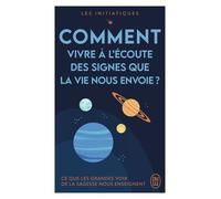 Comment Vivre À L'écoute Des Signes Que La Vie Nous Envoie ?