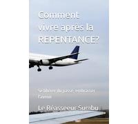 Comment vivre après la REPENTANCE ?: Se libérer du passé, embrasser l'avenir