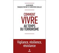 Comment vivre au temps du terrorisme: Vigilance, résilience, résistance