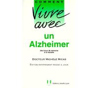 Comment Vivre Avec Un Alzheimer. Des Trous De Memoire A La Maladie