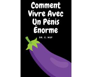 Comment vivre avec un énorme pénis: Un livre de blagues hilarant déguisé en guide - Un cadeau parfait pour taquiner vos amis, collègues et frères et sœurs. (Cover 10)