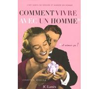 Comment vivre avec un homme...*: *...et aimer ça !
