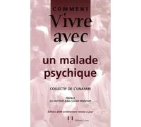 Comment vivre avec un malade psychique: Le quotidien avec un adulte psychotique