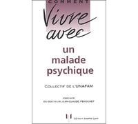 Comment vivre avec un malade psychique.: Le quotidien avec un adulte psychotique
