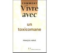 Comment vivre avec un toxicomane François Hervé (Auteur)