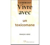 Comment vivre avec un toxicomane - François Hervé - Josette Lyon - broché - Essai