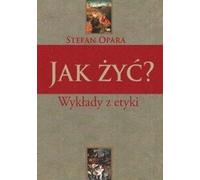Comment vivre ? Conférences sur l'éthique - Stefan Opara (Literatur, Ethik auf Polnisch)