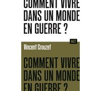 Comment vivre dans un monde en guerre ? / Collection ALT - Vincent Crouzet - La Martiniere Jeunesse - broché - Essai