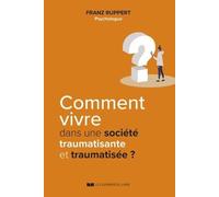 Comment vivre dans une société traumatisante et traumatisée ?