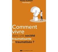 Comment vivre dans une société traumatisante et traumatisée ?
