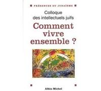 Comment Vivre Ensemble ? Actes Du 37eme Colloque Des Intellectuels Juifs De Langue Francaise