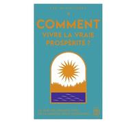 Comment Vivre La Vraie Prospérité ?