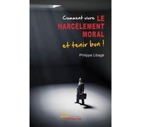 Comment vivre le harcèlement moral et tenir bon - Philippe Libagé - Jets D'encre - broché - Essai