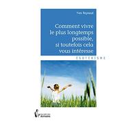 Comment vivre le plus longtemps possible si toutefois cela vous intéresse