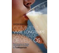 Comment vivre longtemps sans faire de vieux os: Pour une prise en charge raisonnable et complète de l'ostéoporose