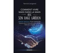 Comment vivre main dans la main avec son ange gardien - Manuel pratique pour contacter, travailler et évoluer avec votre frère de lu - Yannick Lengrand - Exergue - broché - Guide