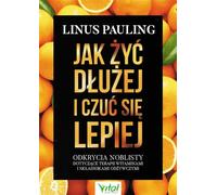 Comment vivre plus longtemps et se sentir mieux - Linus Pauling (Ratgeber auf Polnisch)