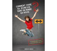 Comment vivre sa jeunesse dans un monde qui bouge : 21 secrets pour reussir la traversée de cet âge