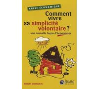 Comment vivre sa simplicité volontaire ?: Une nouvelle façon d'économiser