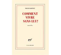 Comment vivre sans lui ? Franz Bartelt (Auteur)