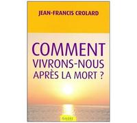 Comment Vivrons-Nous Après La Mort ?