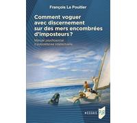 Comment voguer avec discernement sur des mers encombrées d'imposteurs ?: Manuel psychosocial d'autodéfense intellectuelle
