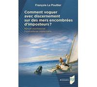 Comment voguer avec discernement sur des mers encombrées d'imposteurs ? Manuel psychosocial d'autodéfense intellectuelle - François Le Poultier - Presses Universitaires Rennes - broché - Manuel
