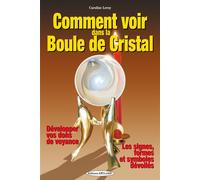 Comment voir dans la Boule de Cristal - Développer vos dons de voyance - Les signes, formes et symboles dévoilés Développer vos dons de voyance - Les signes formes et symboles dévoilés - Caroline Lero