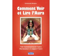 Comment voir et lire l'aura Voir instantanément l'aura Harmoniser et soigner l'aura - Emmanuelle Morgane - Cristal Eds - broché - Guide