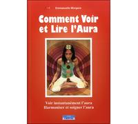 Comment voir et lire l'aura Voir instantanément l'aura Harmoniser et soigner l'aura - Emmanuelle Morgane - Cristal Eds - broché - Guide