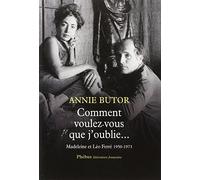 Comment voulez-vous que j'oublie...: Madeleine et Léo Ferré, 1950-1973