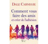 Comment vous faire des amis et créer de l'adhésion: Le guide culte des relations humaines, dans une traduction 2025 de la première édition