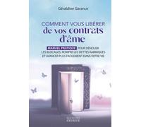 Comment vous libérer de vos contrats d'âme - Manuel pratique pour dénouer les blocages, rompre les dettes karmiques et avancer plus - Géraldine Garance - Exergue - broché - Guide