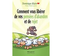 Comment vous libérer de vos pensées d'abandon et de rejet - Dominique Allaire - Beliveau Editeur - broché - Guide