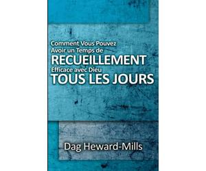 Comment vous pouvez avoir un temps de recueillement efficace avec Dieu tous les jours