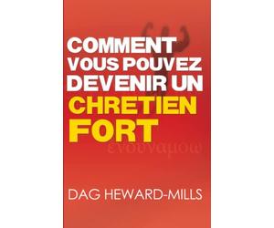 Comment vous pouvez devenir un Chrétien fort