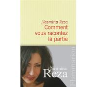 Comment vous racontez la partie - Yasmina Reza - Flammarion - broché - Roman